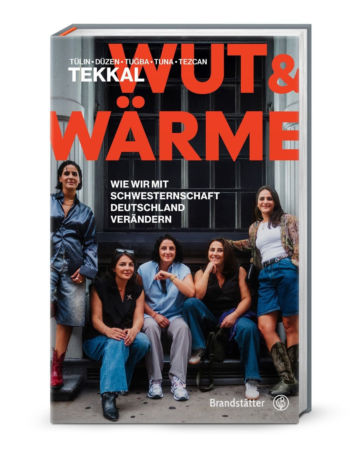 Wut und Wärme / Düzen Tekkal, Tezcan Tekkal, Tuğba Tekkal, Tülin Tekkal, Tuna Tekkal, Wie wir mit Schwesternschaft Deutschland verändern