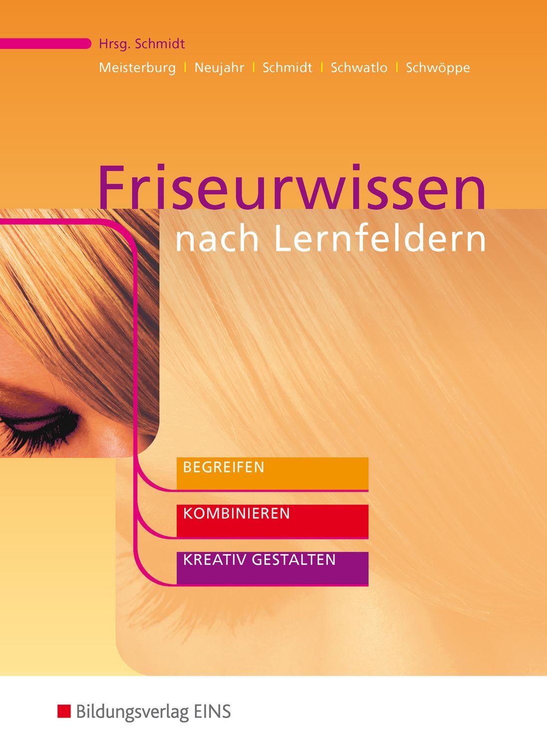 Friseurwissen nach Lernfeldern / Margit Meisterburg, Ulrike Neujahr, Wolfgang Schmidt, Sigrid Schwatlo, Dorothee Schwöppe