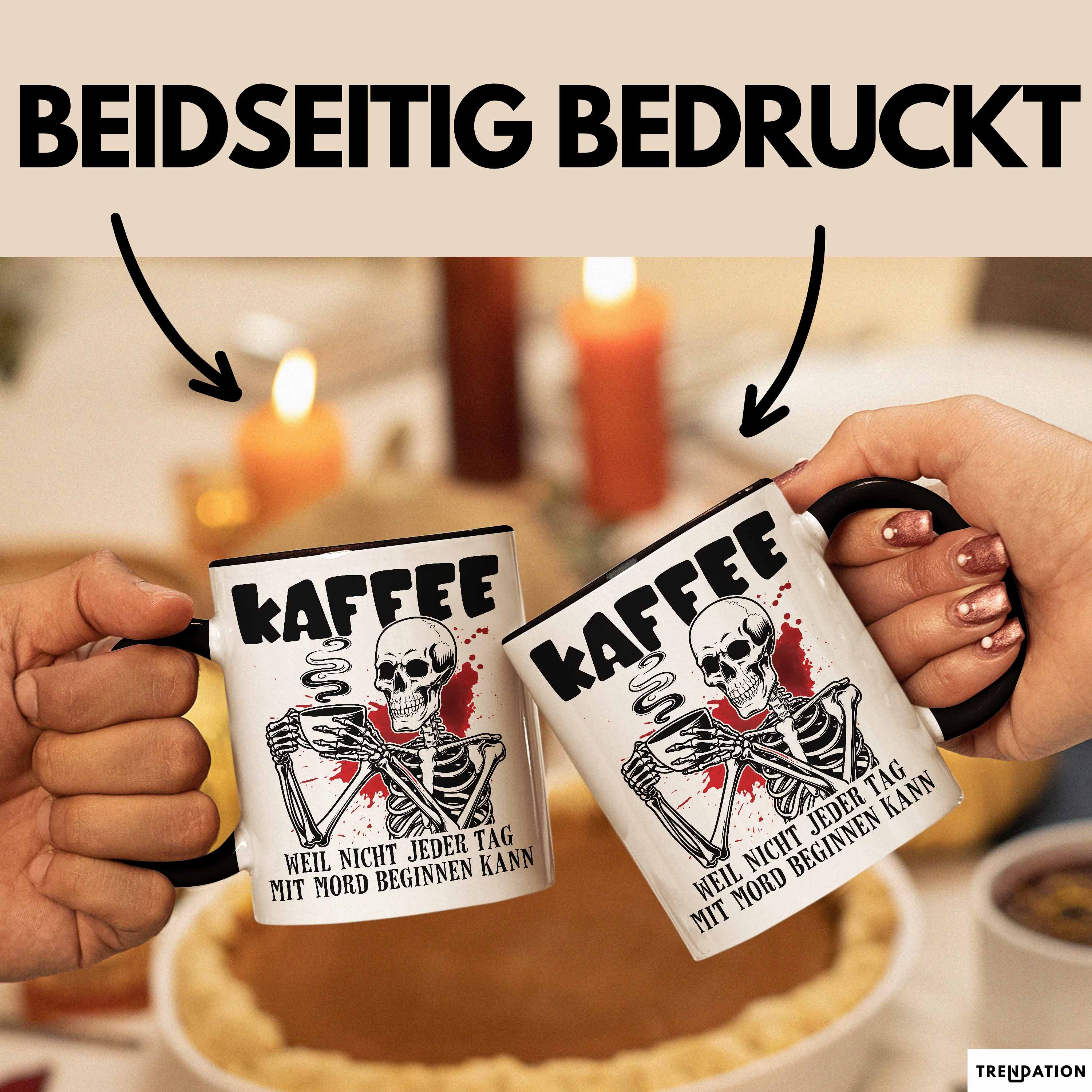 Trendation Tasse Humor Tasse Geschenk Mit Spruch Kaffee Weil Nicht Jeder Tag Mit Mord