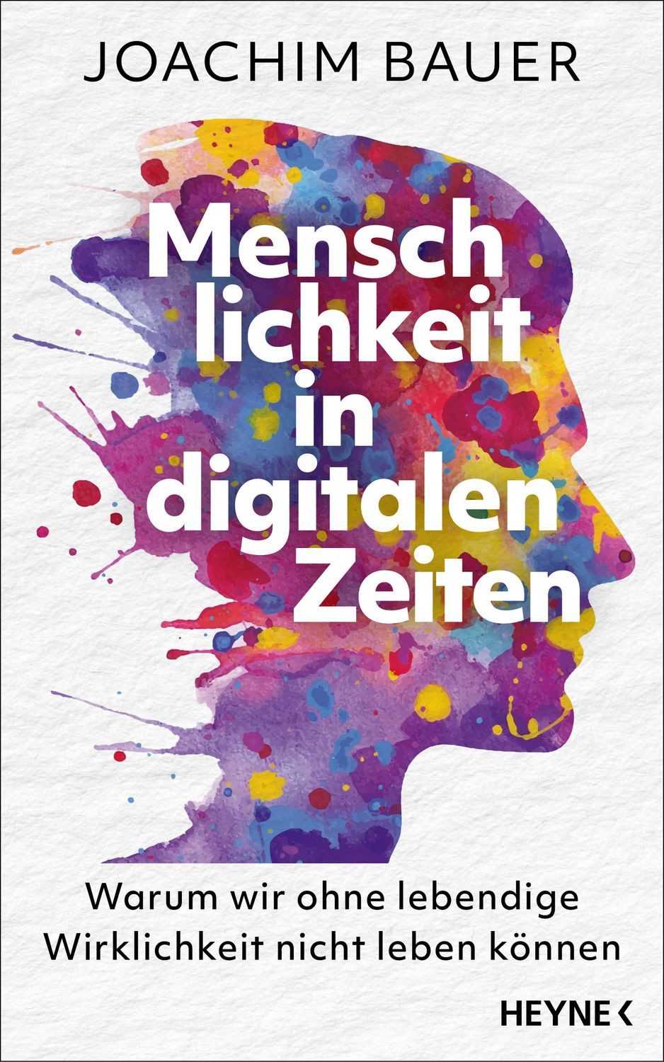 Sachbuch Menschlichkeit in digitalen Zeiten Warum wir ohne lebendige Wirklichke Joachim Bauer