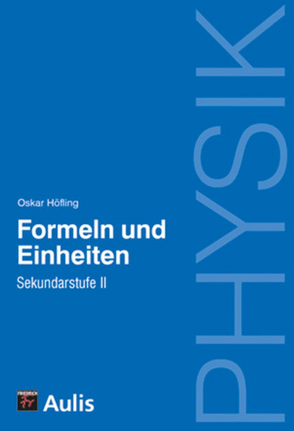 Physik allgemein / Physik - Formeln und Einheiten / Oskar Höfling