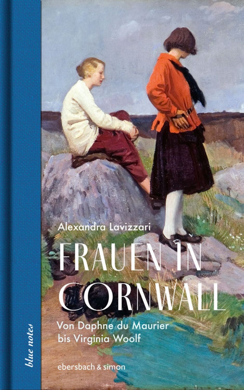 Frauen in Cornwall Von Daphne du Maurier bis Virginia Woolf / Alexandra Lavizzari