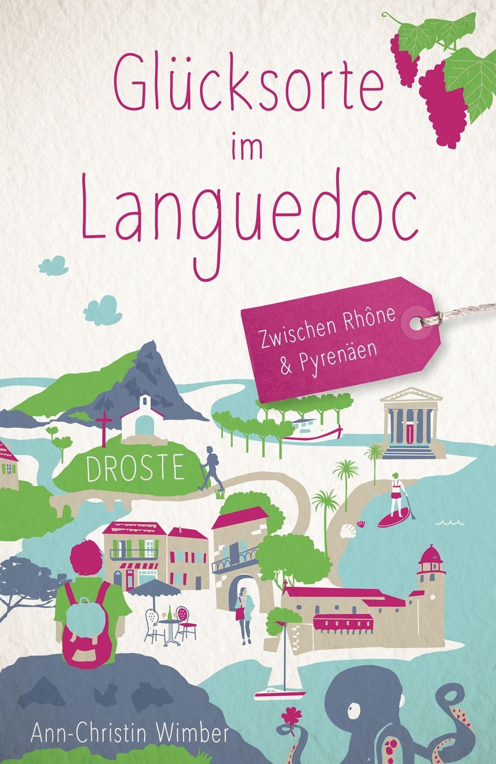 Glücksorte im Languedoc. Zwischen Rhône & Pyrenäen Fahr hin & werd glü / Ann-Christin Wimber