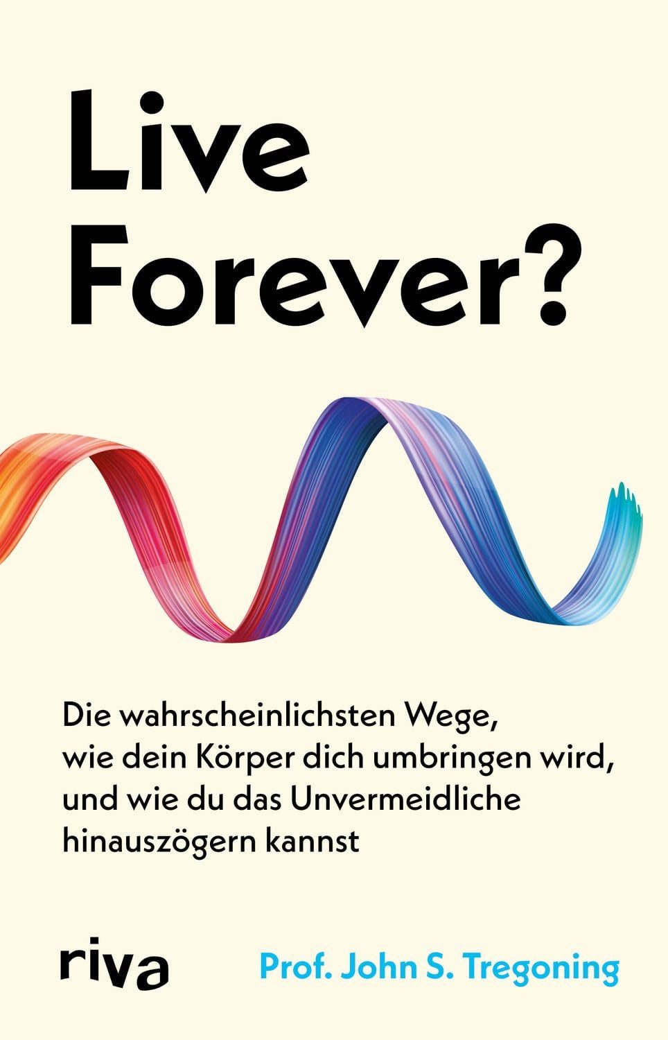 Live Forever? Die wahrscheinlichsten Wege, wie dein Körper dich umbrin / John S. Tregoning, X