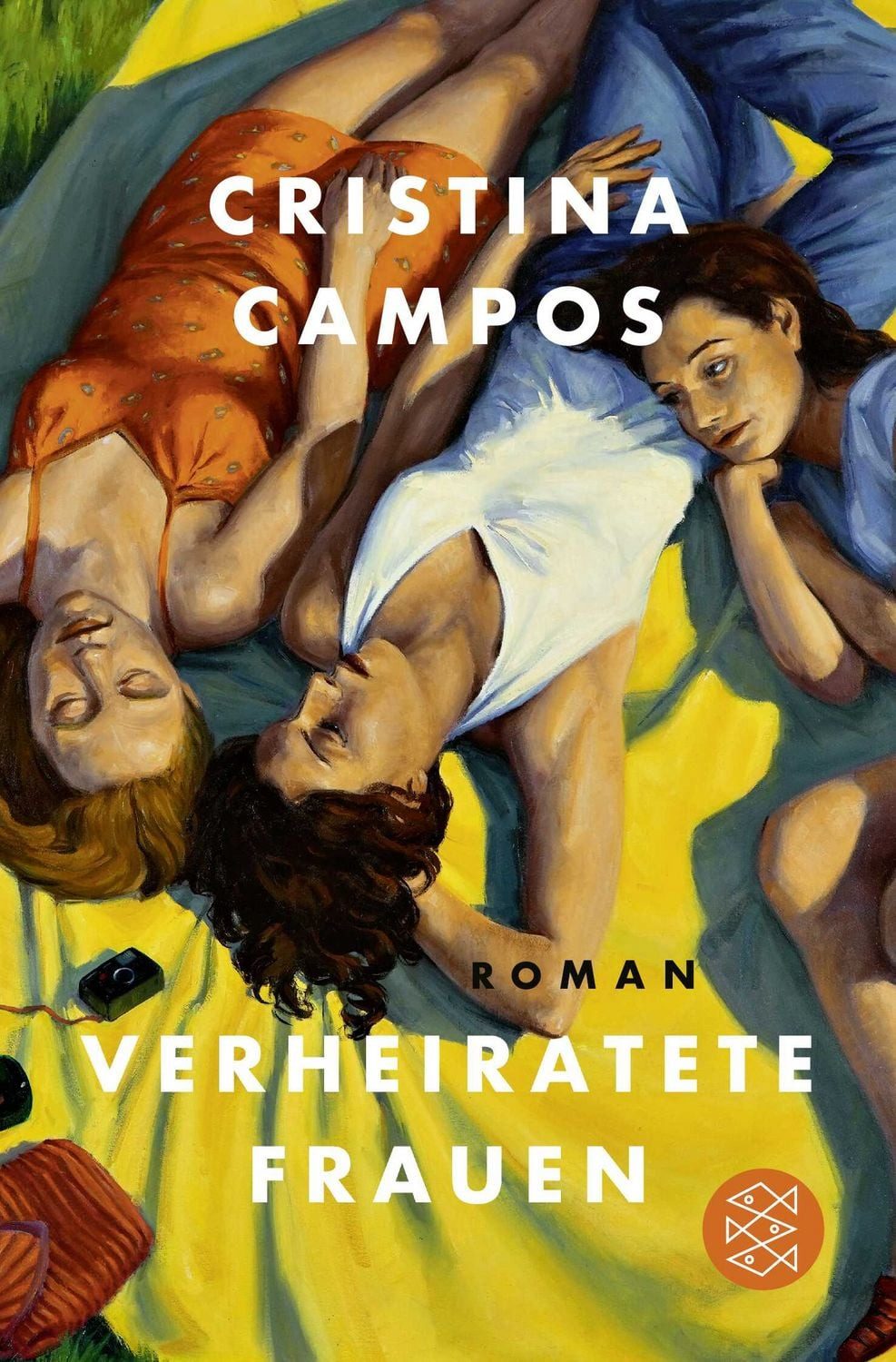 Verheiratete Frauen / Cristina Campos, Roman, Eine Geschichte über Freundschaft, Liebe, Begehren - für Frauen wie uns
