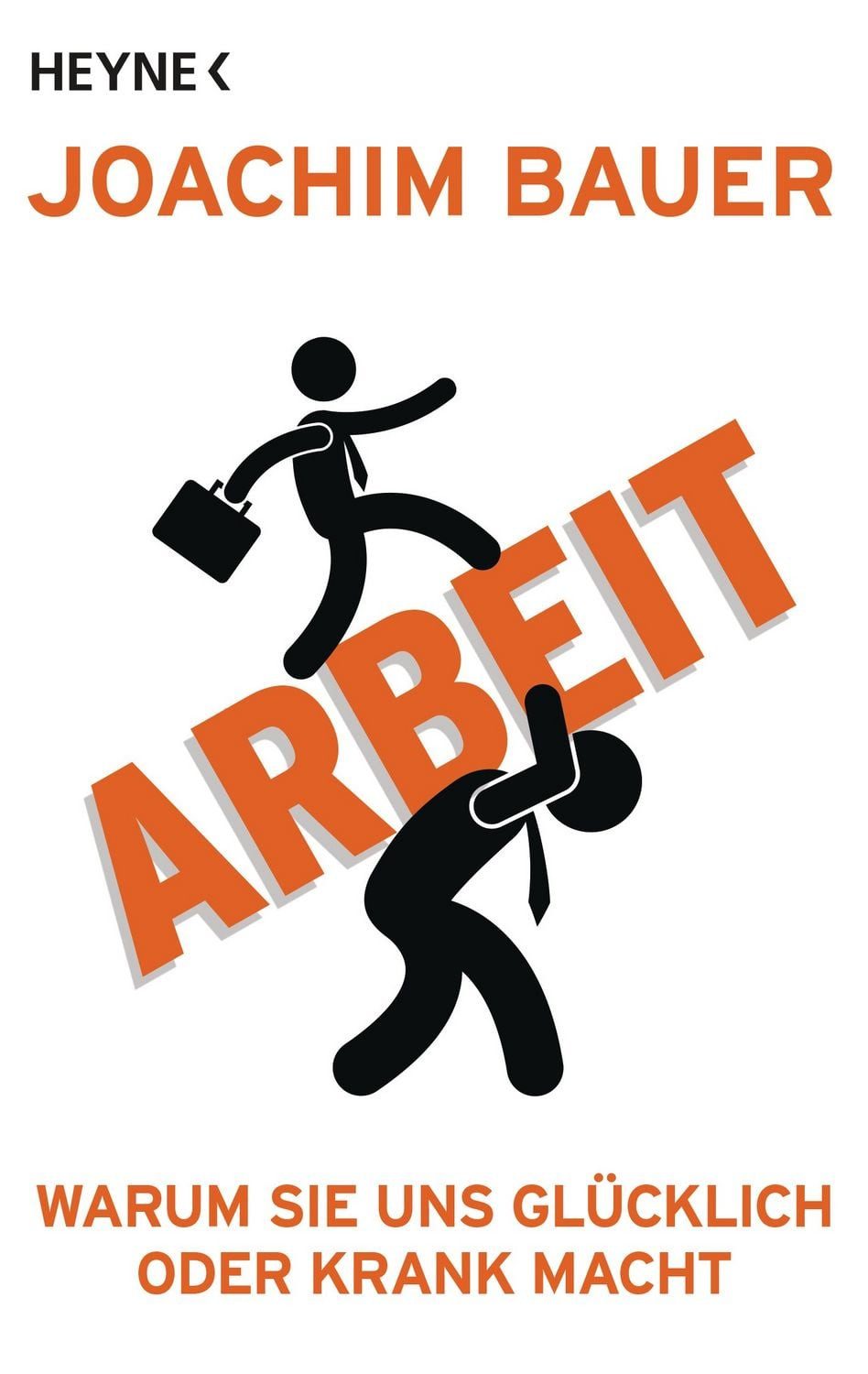Sachbuch Arbeit Warum sie uns glücklich oder krank macht Joachim Bauer