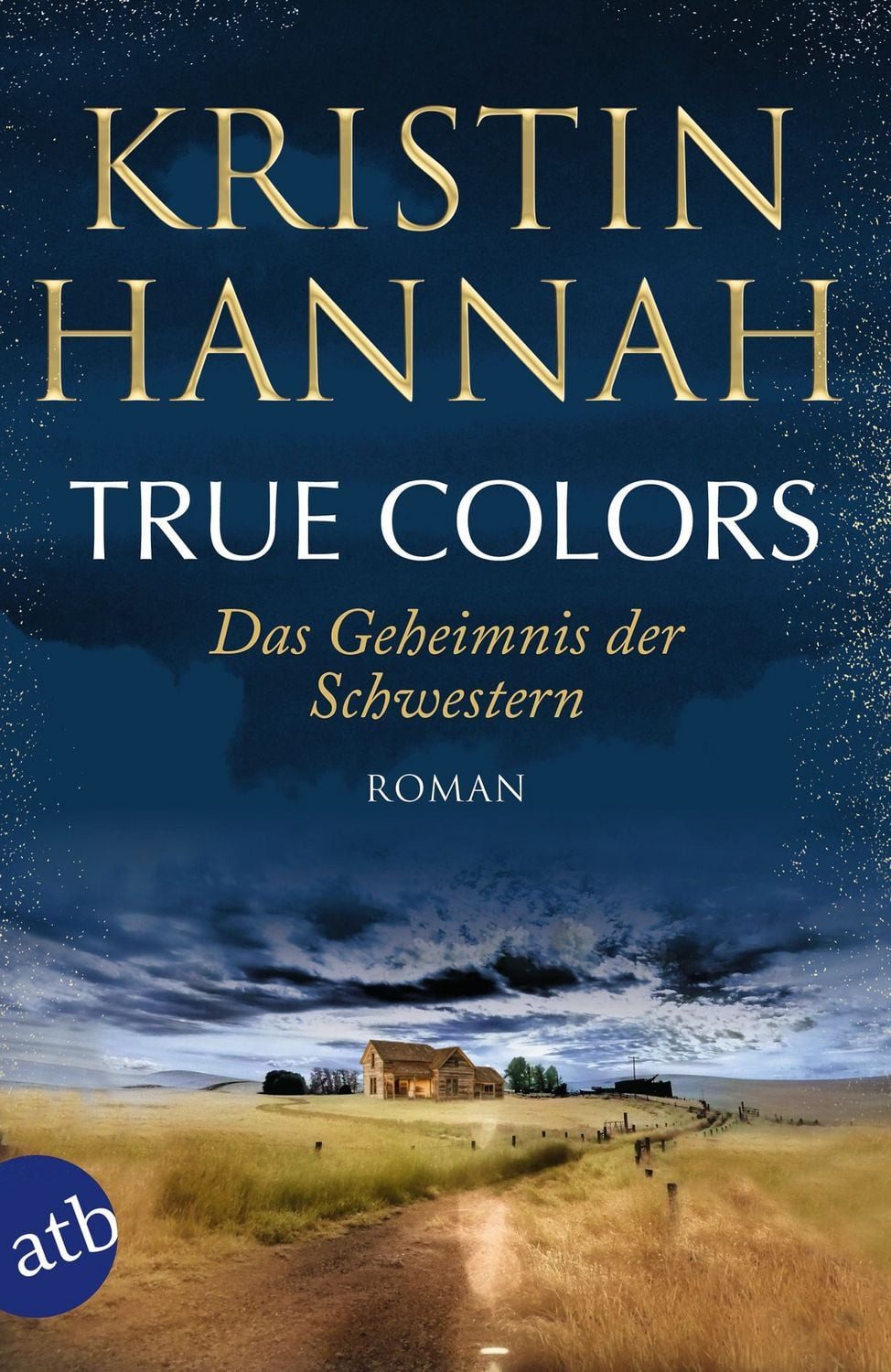 True Colors – Das Geheimnis der Schwestern / Kristin Hannah, Roman