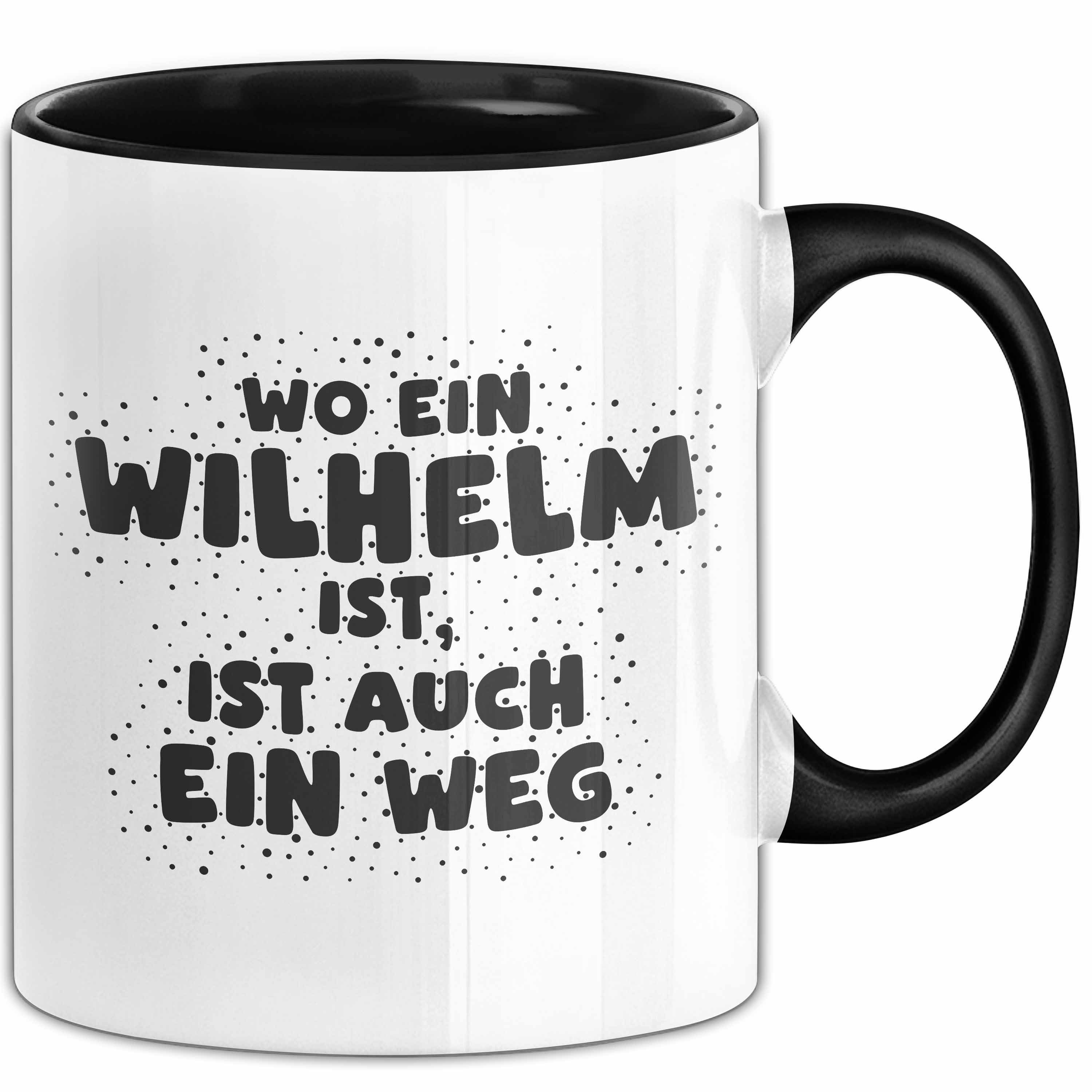 Trendation Tasse Wilhelm Tasse Wo Ein Wilhelm Ist, Ist Auch Ein Weg Geschenk, Keramik