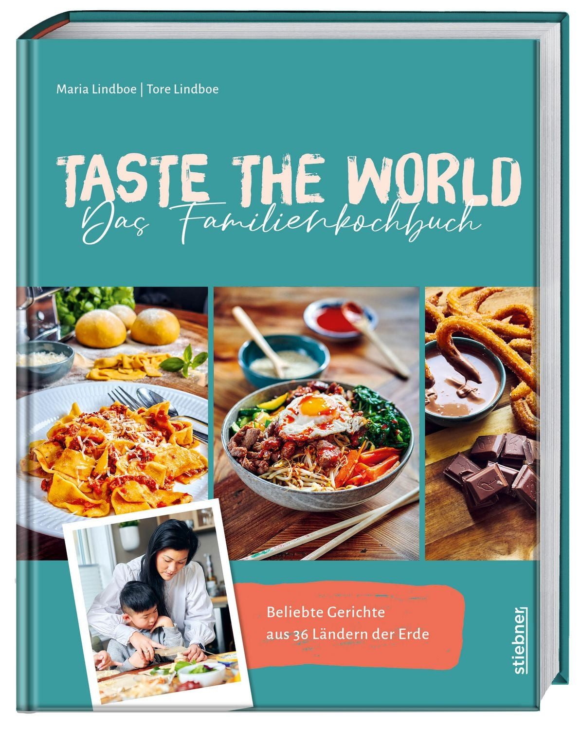 Taste the World Das Familienkochbuch / Maria Lindboe, Tore Lindboe