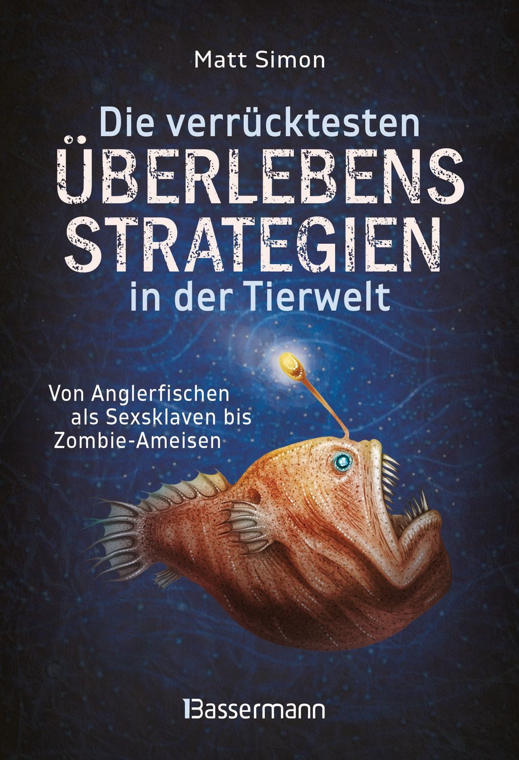 Sachbuch Die verrücktesten Überlebensstrategien in der Tierwelt Von Anglerfisch Matt Simon