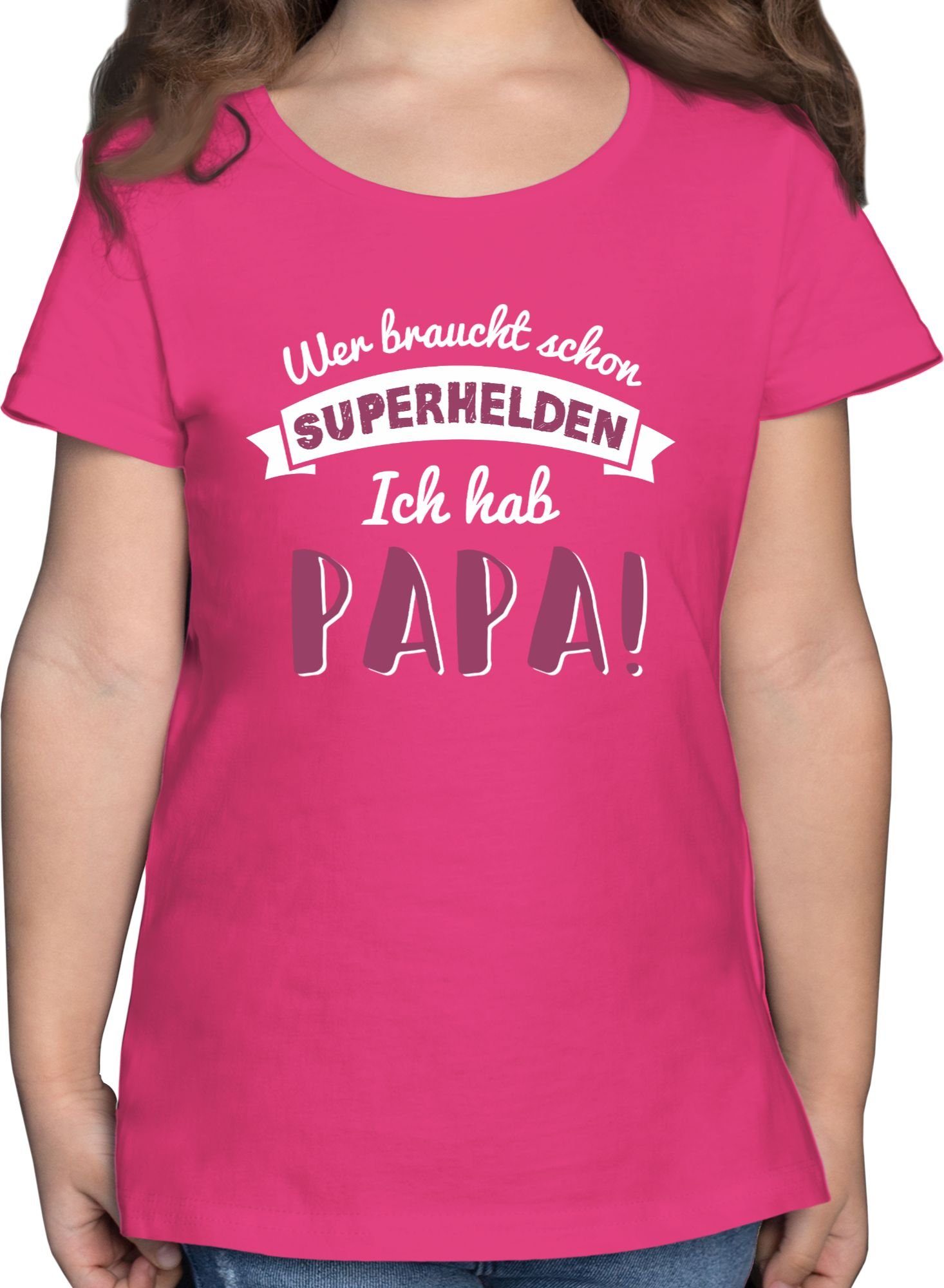 Shirtracer T-Shirt Wer braucht schon Superhelden ich hab Papa rosa Vatertag Geschenk für Papa 1 Fuchsia