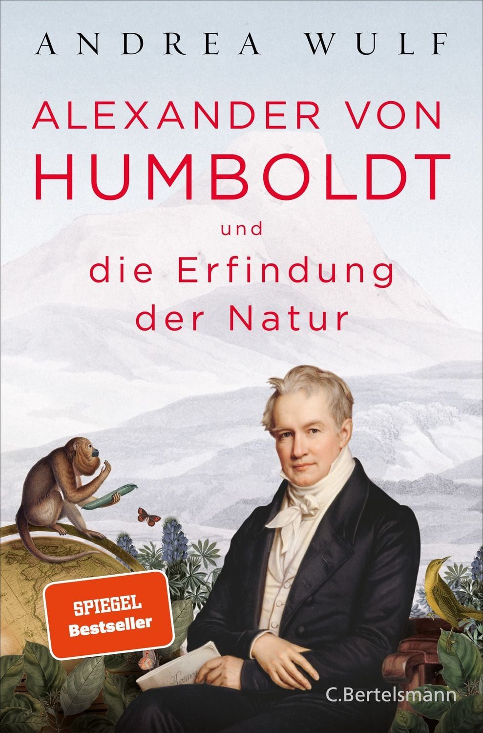 Alexander von Humboldt und die Erfindung der Natur / Andrea Wulf, Ausgezeichnet mit dem Costa Biography Award 2016 und dem Royal Society Insight Investment Science Book Prize 2016