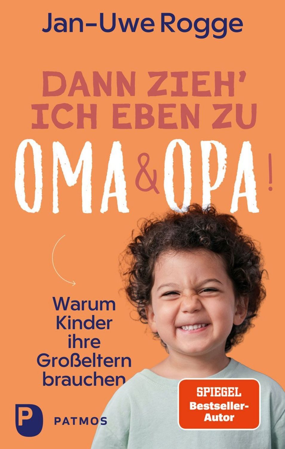 Dann zieh ich eben zu Oma und Opa! / Jan Uwe Rogge