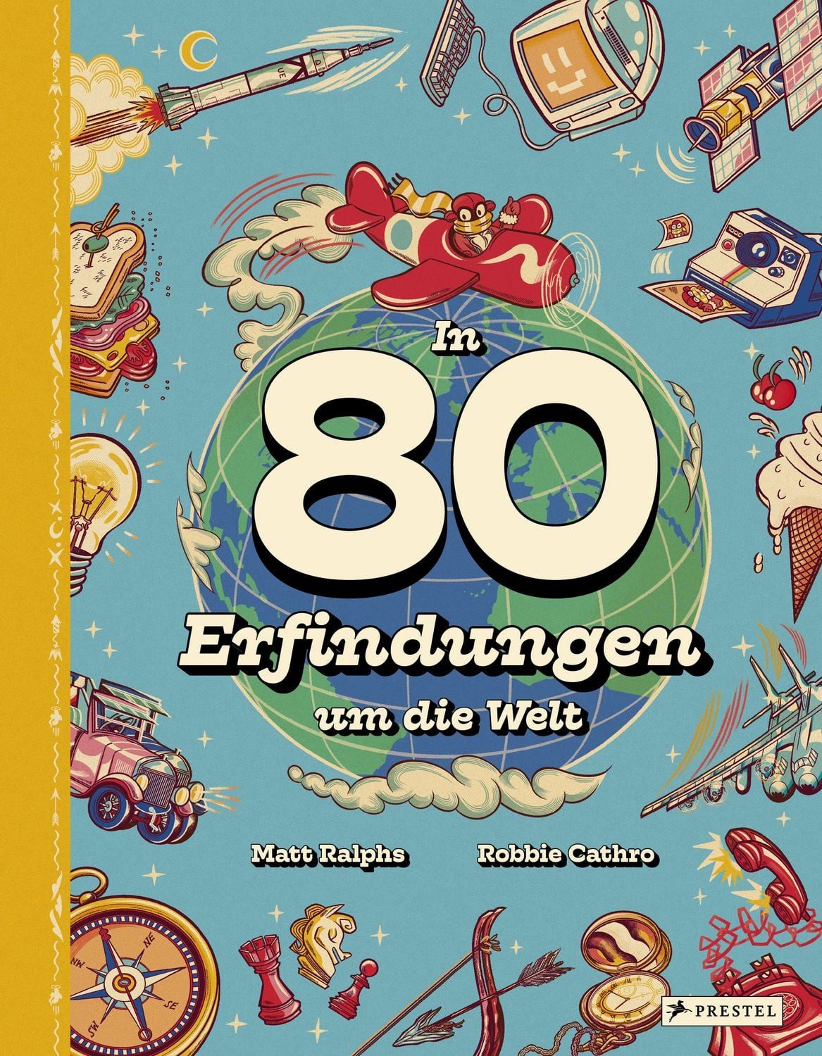 Kinderbuch In 80 Erfindungen um die Welt Vom Rad über Toilettenspülung und Kompas Matt Ralphs, Robbie Cathro