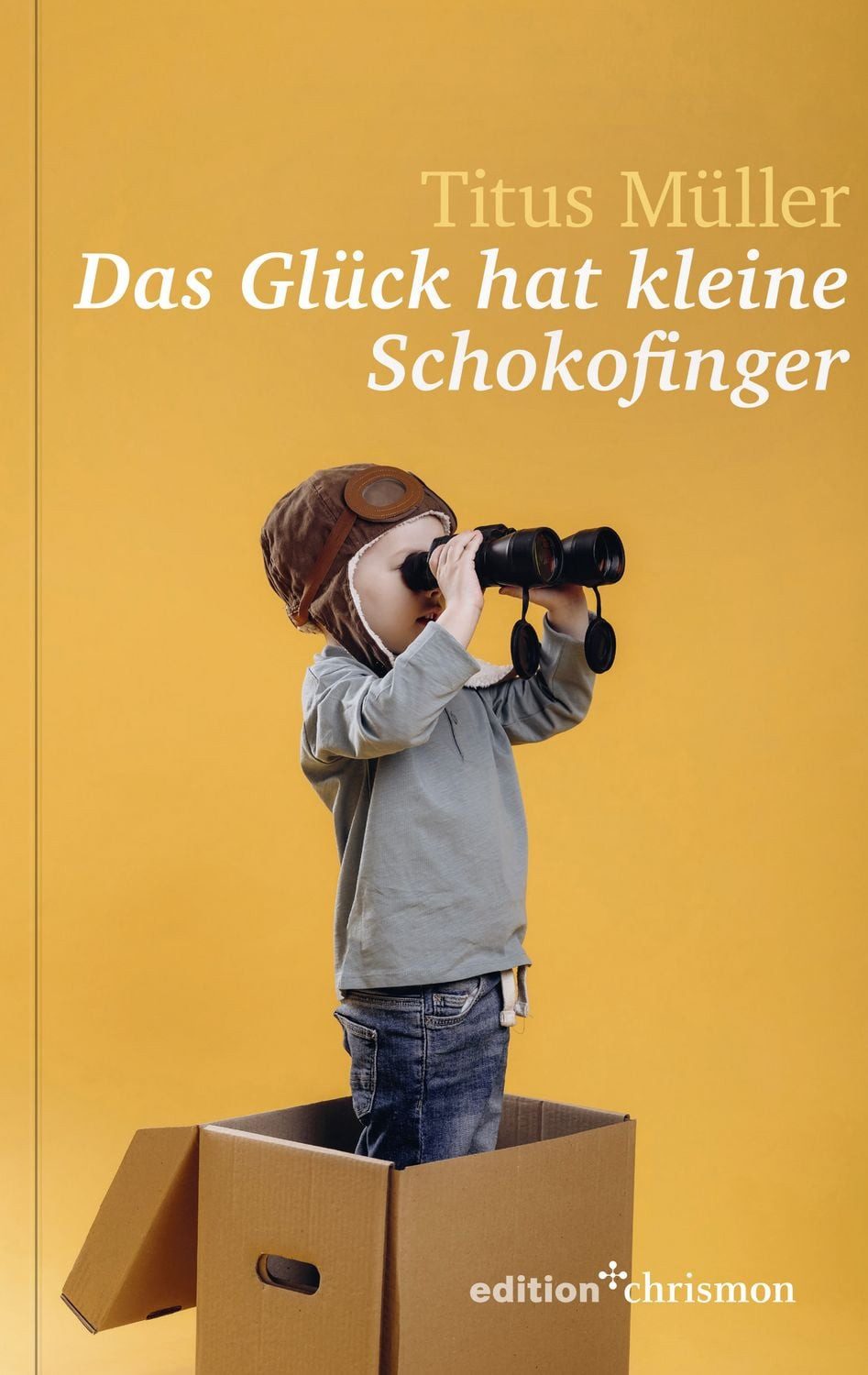 Das Glück hat kleine Schokofinger / Titus Müller