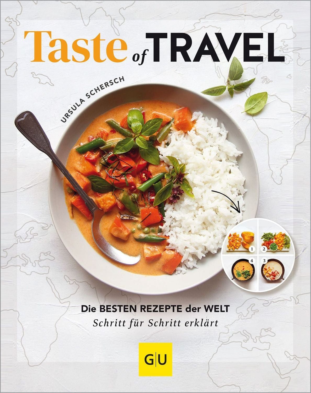 Taste of Travel / Ursula Schersch, Kulinarische Weltreise für zuhause – 100 authentische Rezepte einfach nachkochen