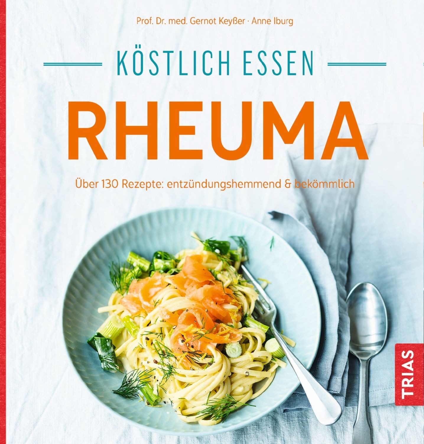 Köstlich essen - Rheuma / Gernot Keysser, Anne Iburg