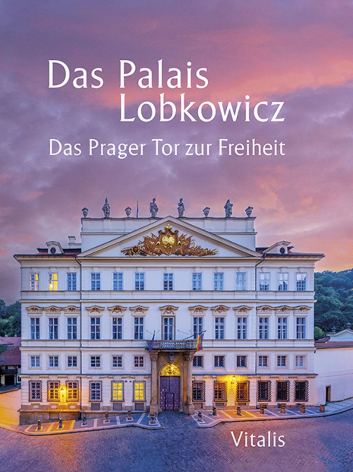 Das Palais Lobkowicz. Das Prager Tor zur Freiheit / diverse