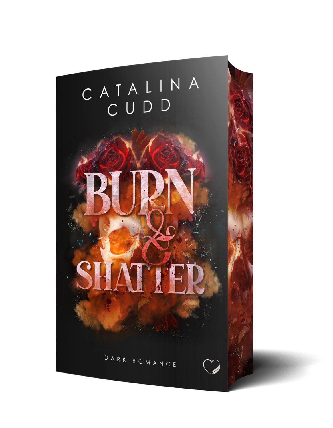Burn & Shatter: Dark Romance / Catalina Cudd
