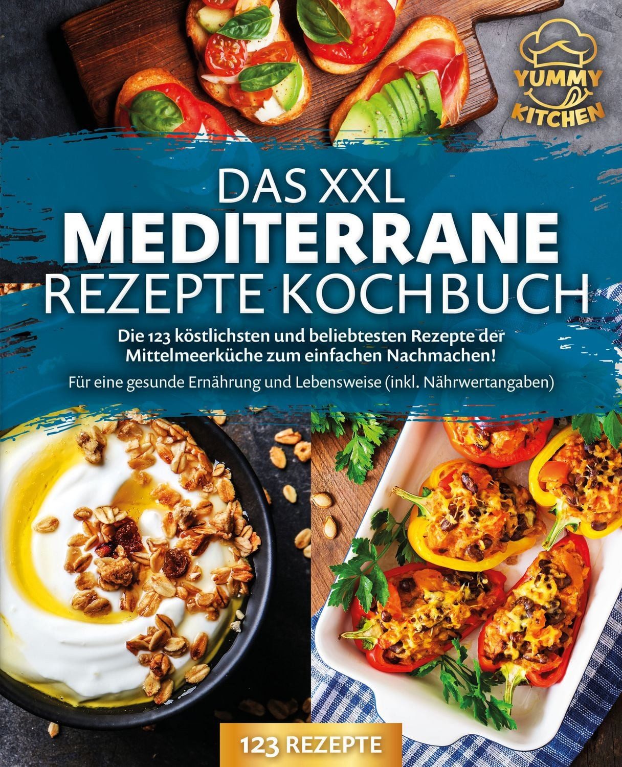 Das XXL mediterrane Rezepte Kochbuch: Die 123 köstlichsten und beliebt / Yummy Kitchen
