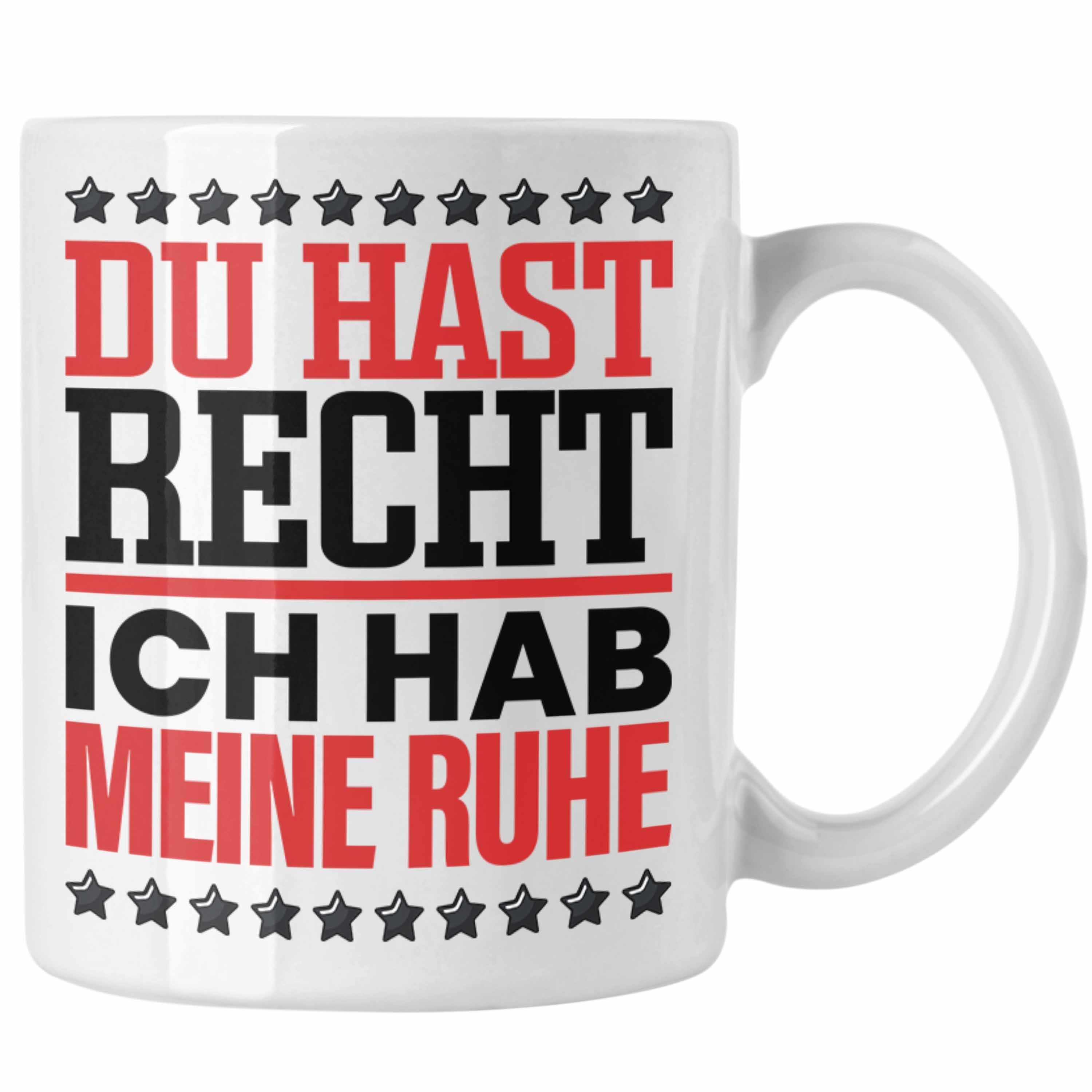 Trendation Tasse Du Hast Recht Ich Hab Meine Ruhe Tasse Geschenk Lustiger Spruch für K Weiss