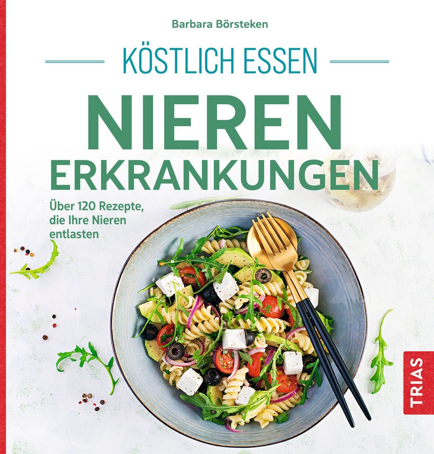 Köstlich essen Nierenerkrankungen / Barbara Börsteken