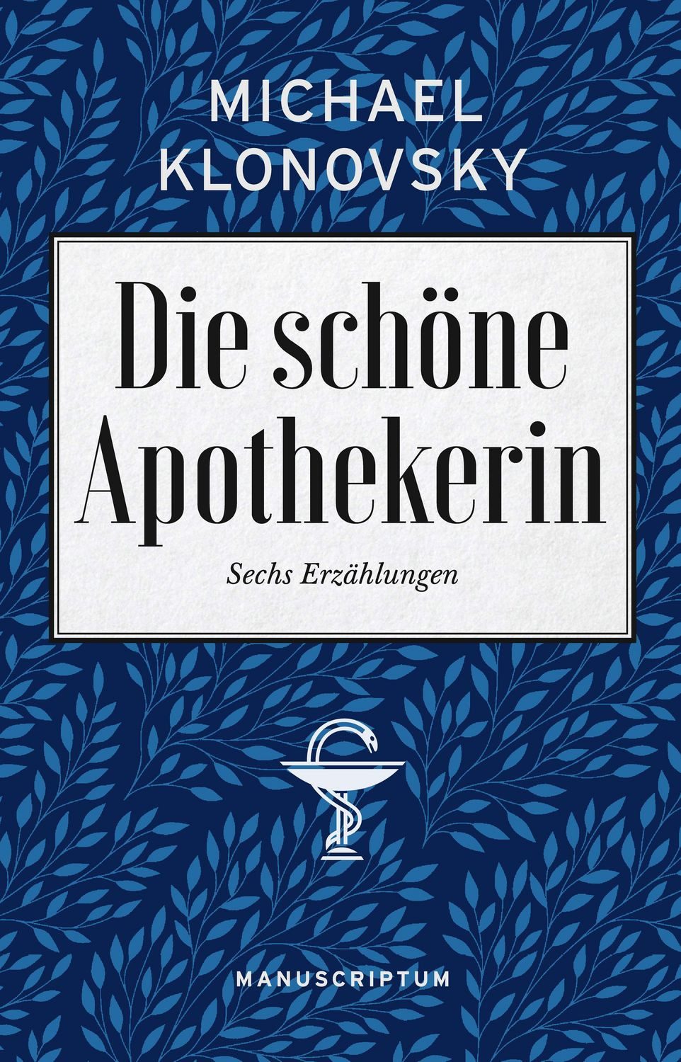 Die schöne Apothekerin / Klonovsky Michael, Sechs Erzählungen