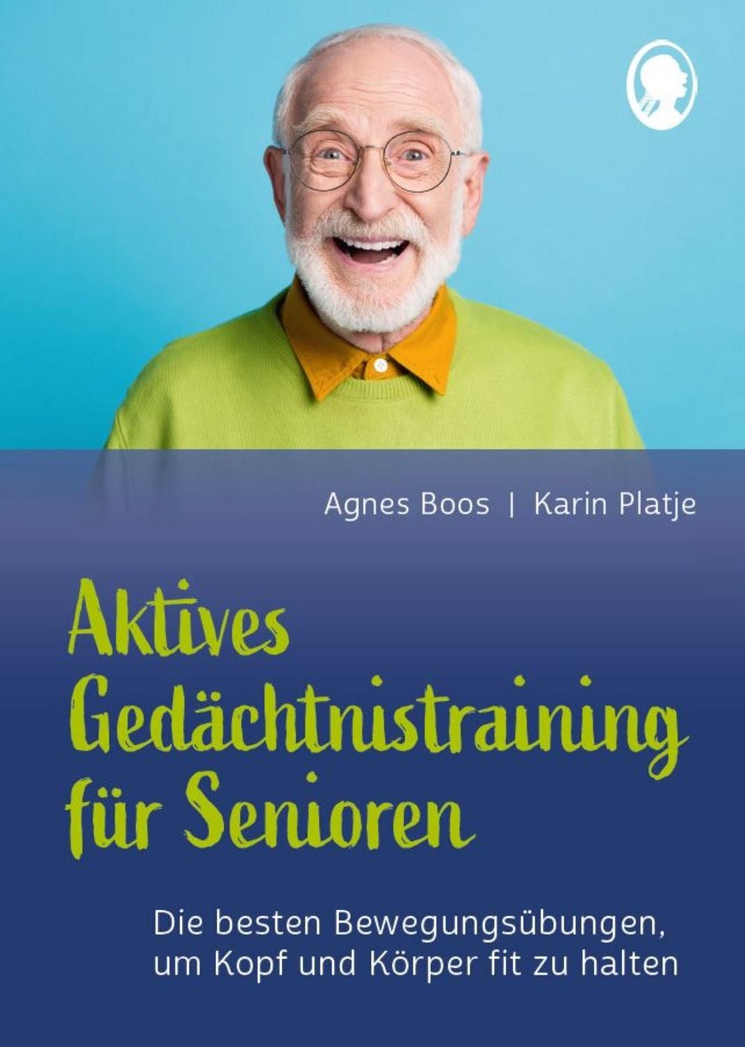 Aktives Gedächtnistraining für Senioren mit Bewegungen. So halten Sie / Agnes Boos, Karin Platje