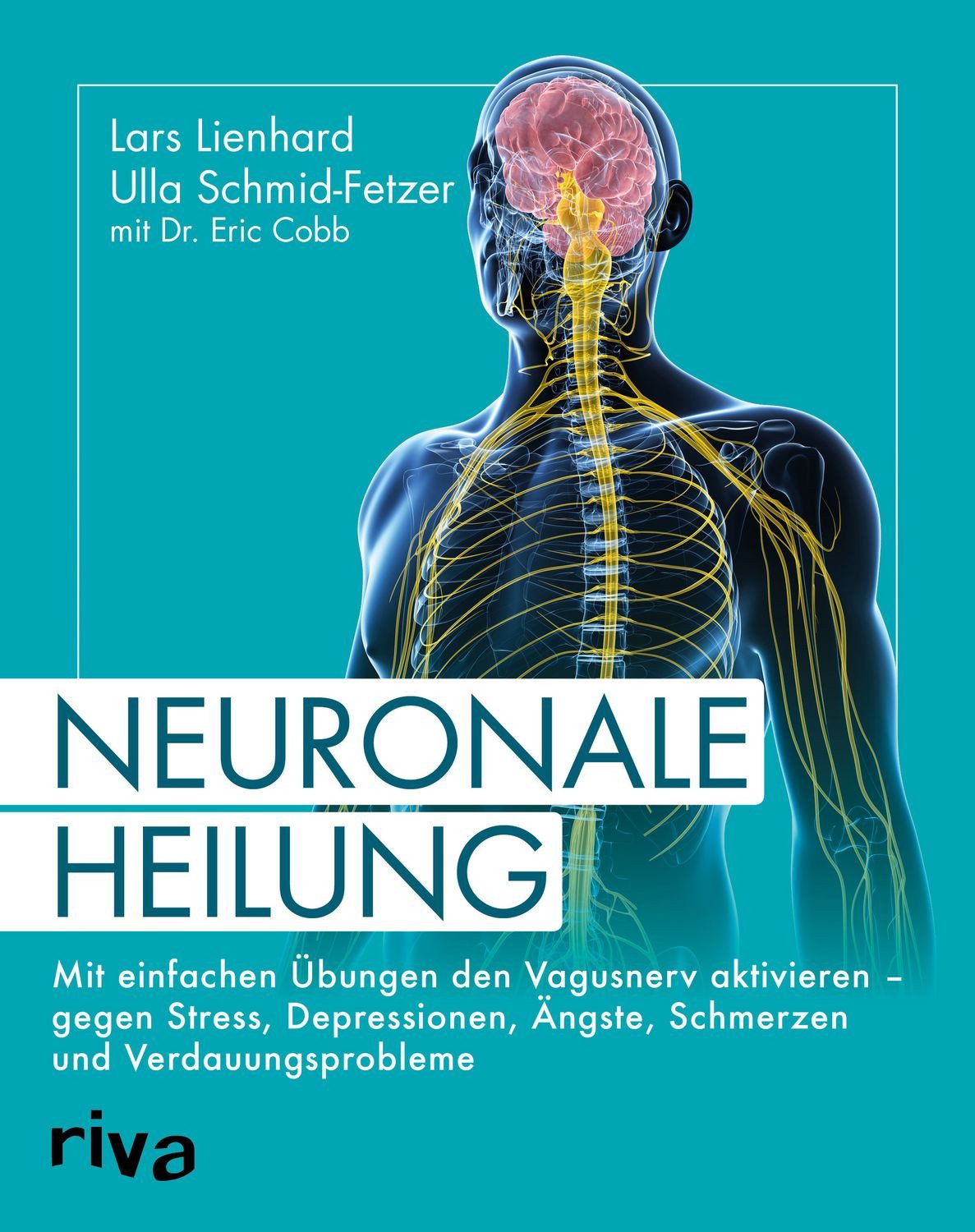 Neuronale Heilung Mit einfachen Übungen den Vagusnerv aktivieren – geg / Lars Lienhard, Ulla Schmid-Fetzer, Eric Cobb