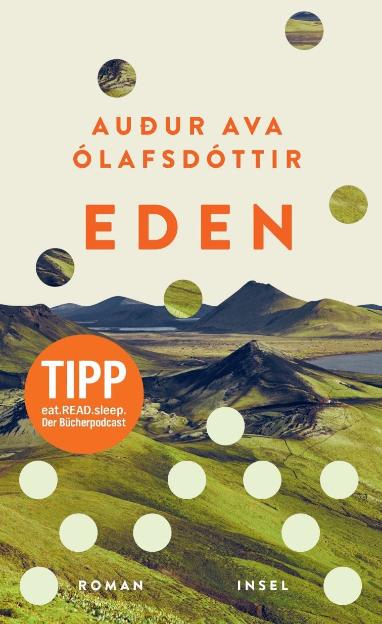 Eden / Auður Ava Ólafsdóttir, Roman, Sie will dem Alltag in Reykjavík entkommen und findet einen Zufluchtsort in der rauen isländischen Natur