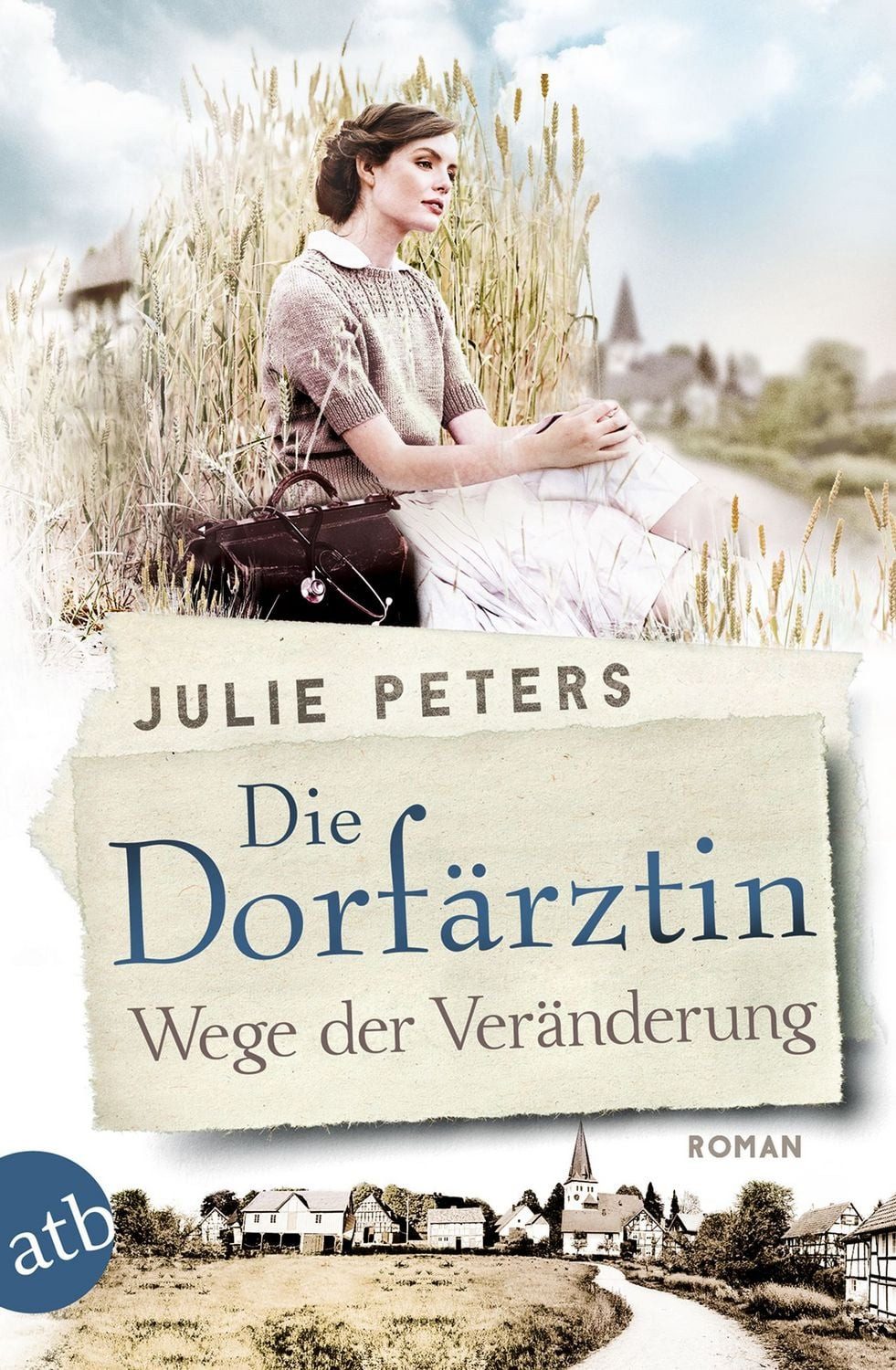 Die Dorfärztin - Wege der Veränderung / Julie Peters, Roman