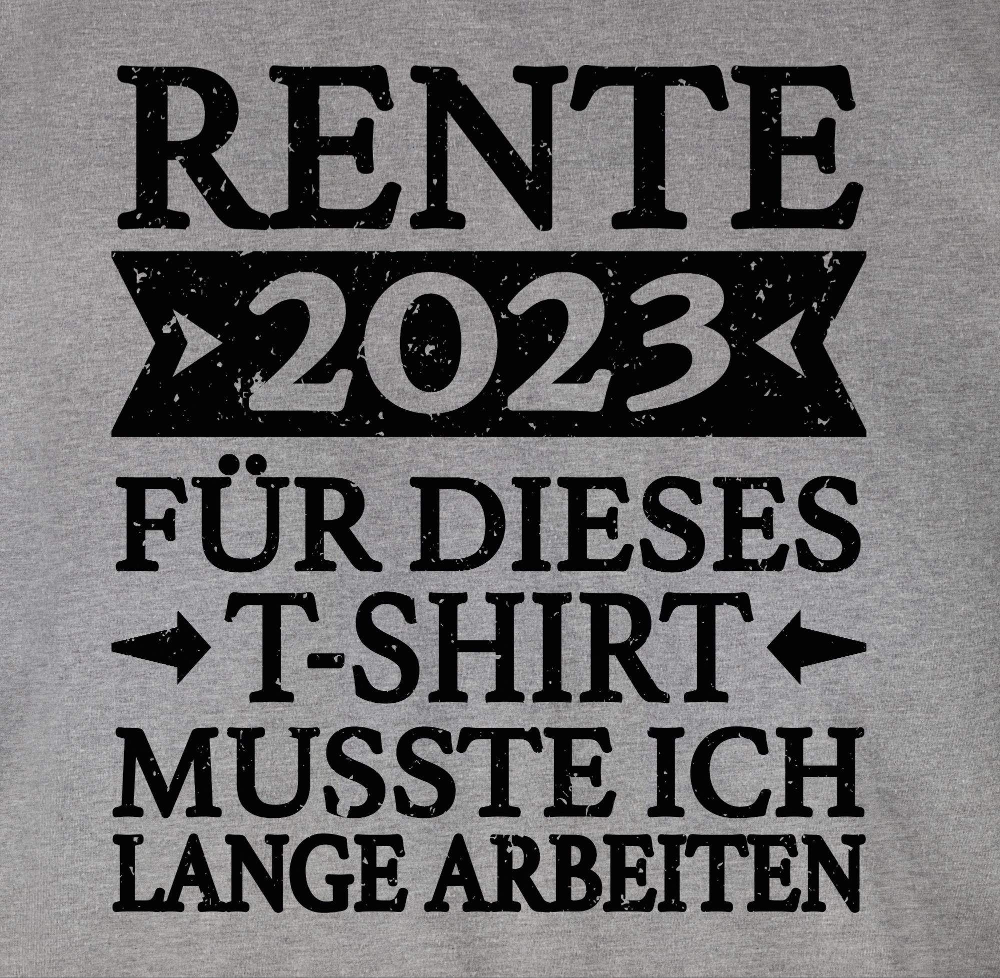 Shirtracer T-Shirt Rente 2023 dieses schwarz T-Shirt lange musste - arbeiten Grau Geschenk meliert 1 für ich Rentner