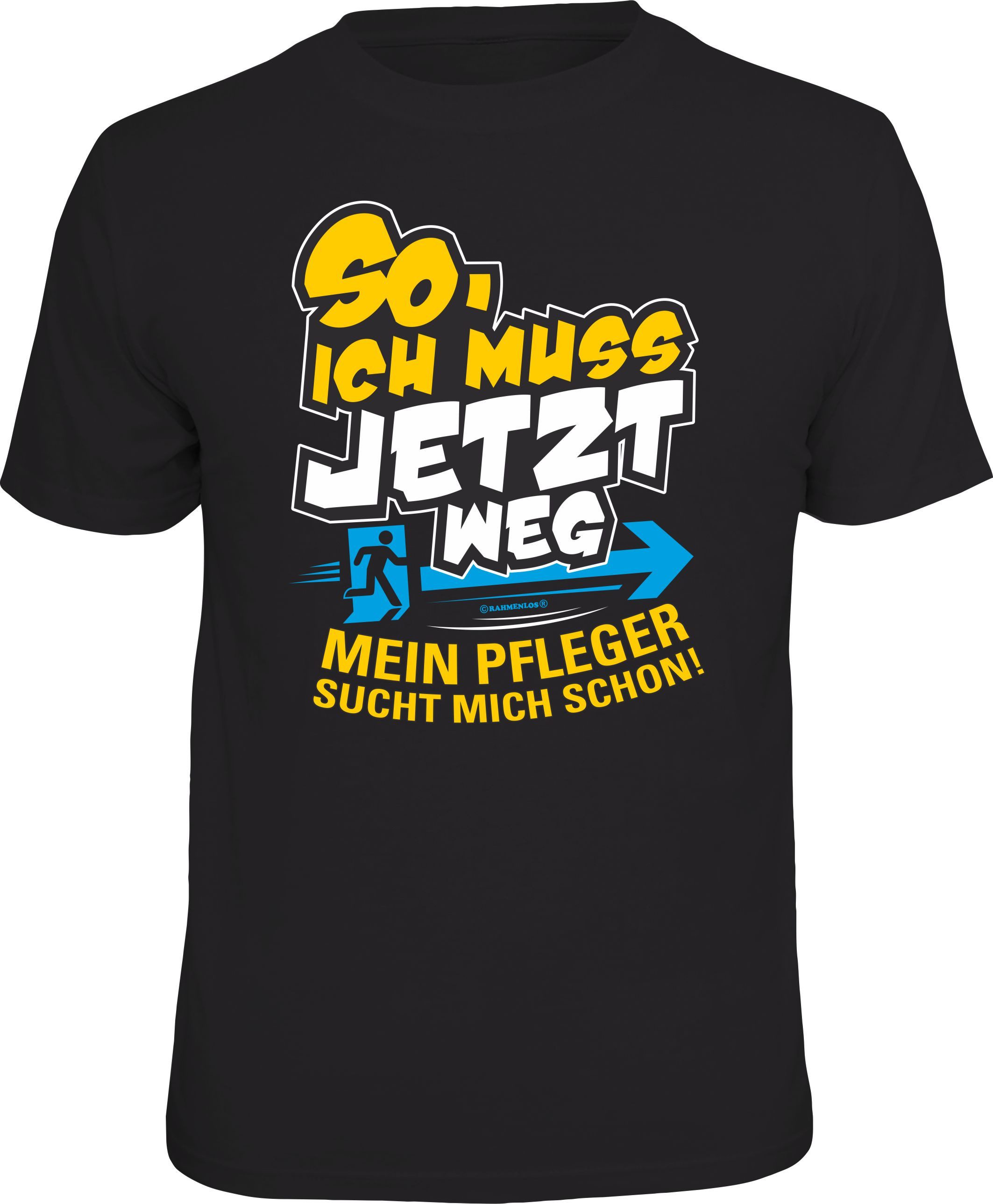 T-Shirt ich muss jetzt weg, mein Pfleger sucht mich schon