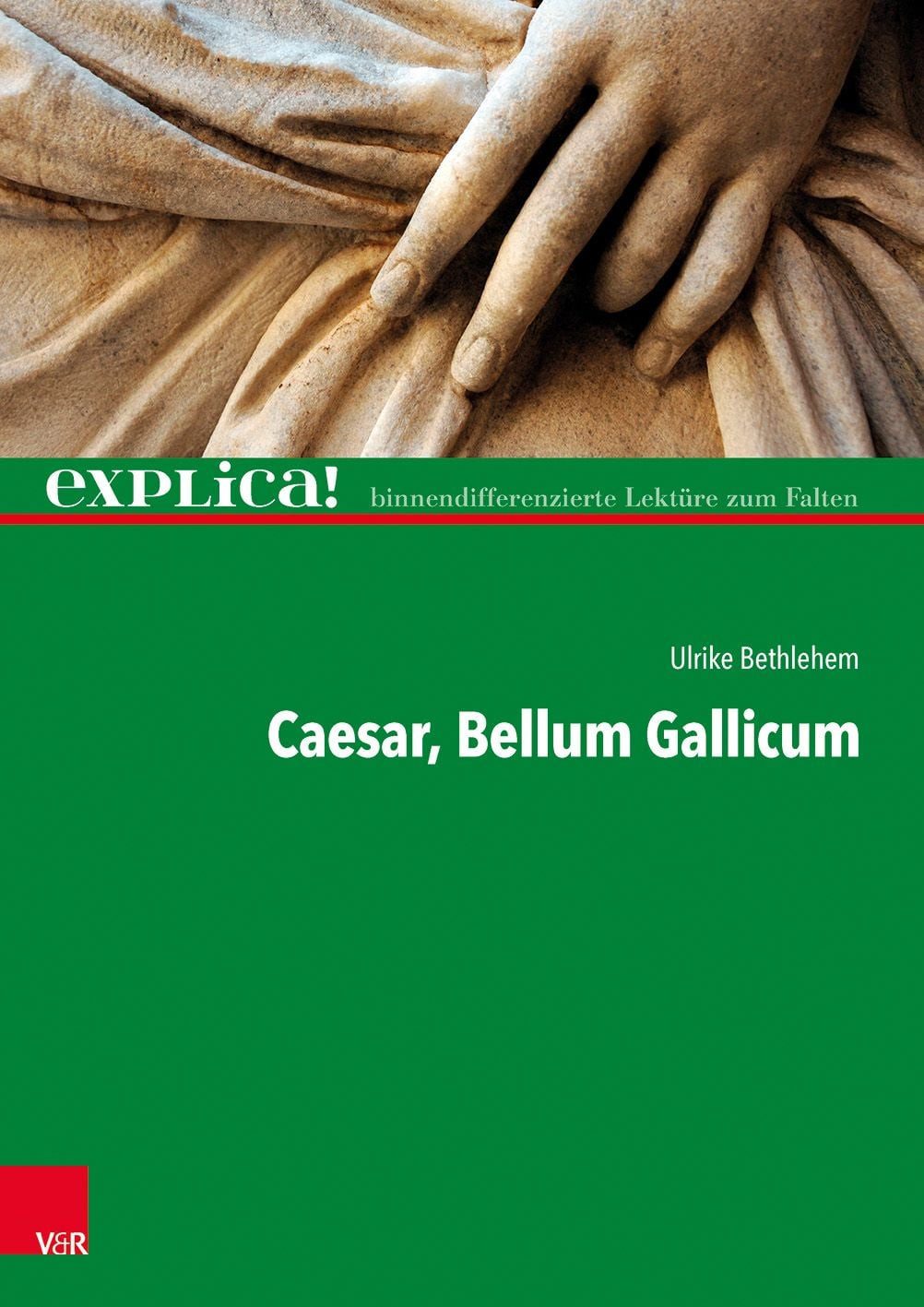 Caesar, Bellum Gallicum / Ulrike Bethlehem, explica! - binnendifferenzierte Lektüre zum Falten