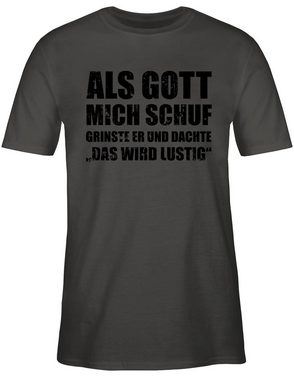 Shirtracer T-Shirt Als Gott mich schuf grinste er - Witziger Spruch Sprüche Lustig Statement