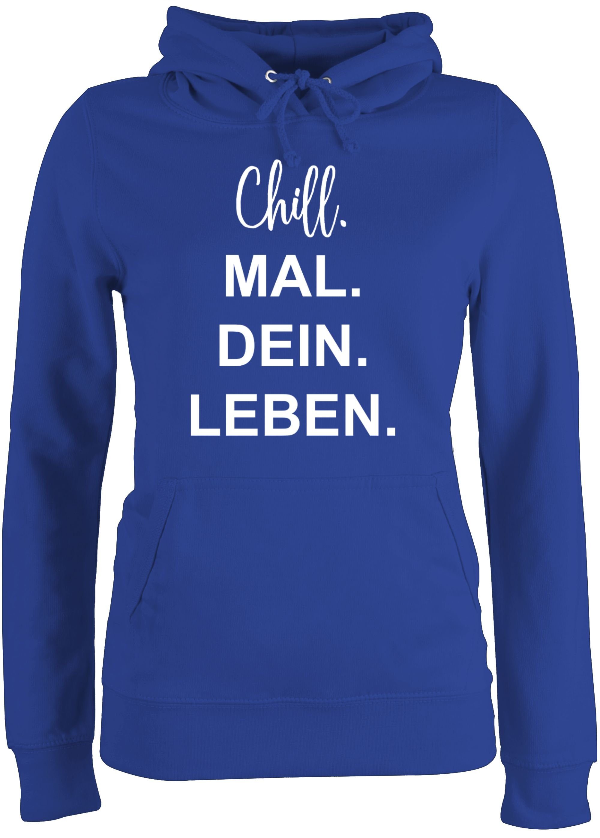 Shirtracer Hoodie »Chill. Mal. Dein. Leben. Sprüche Statement mit