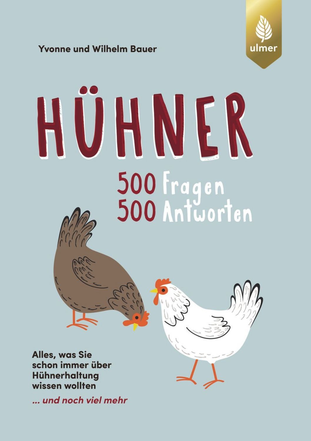 Hühner - 500 Fragen, 500 Antworten / Wilhelm Bauer, Yvonne Bauer