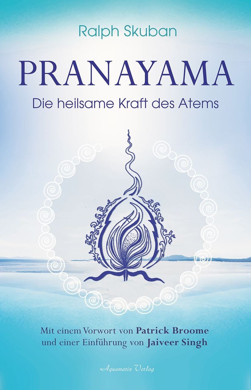 Pranayama Die heilsame Kraft des Atems / Ralph Skuban, Die heilsame Kraft des Atems