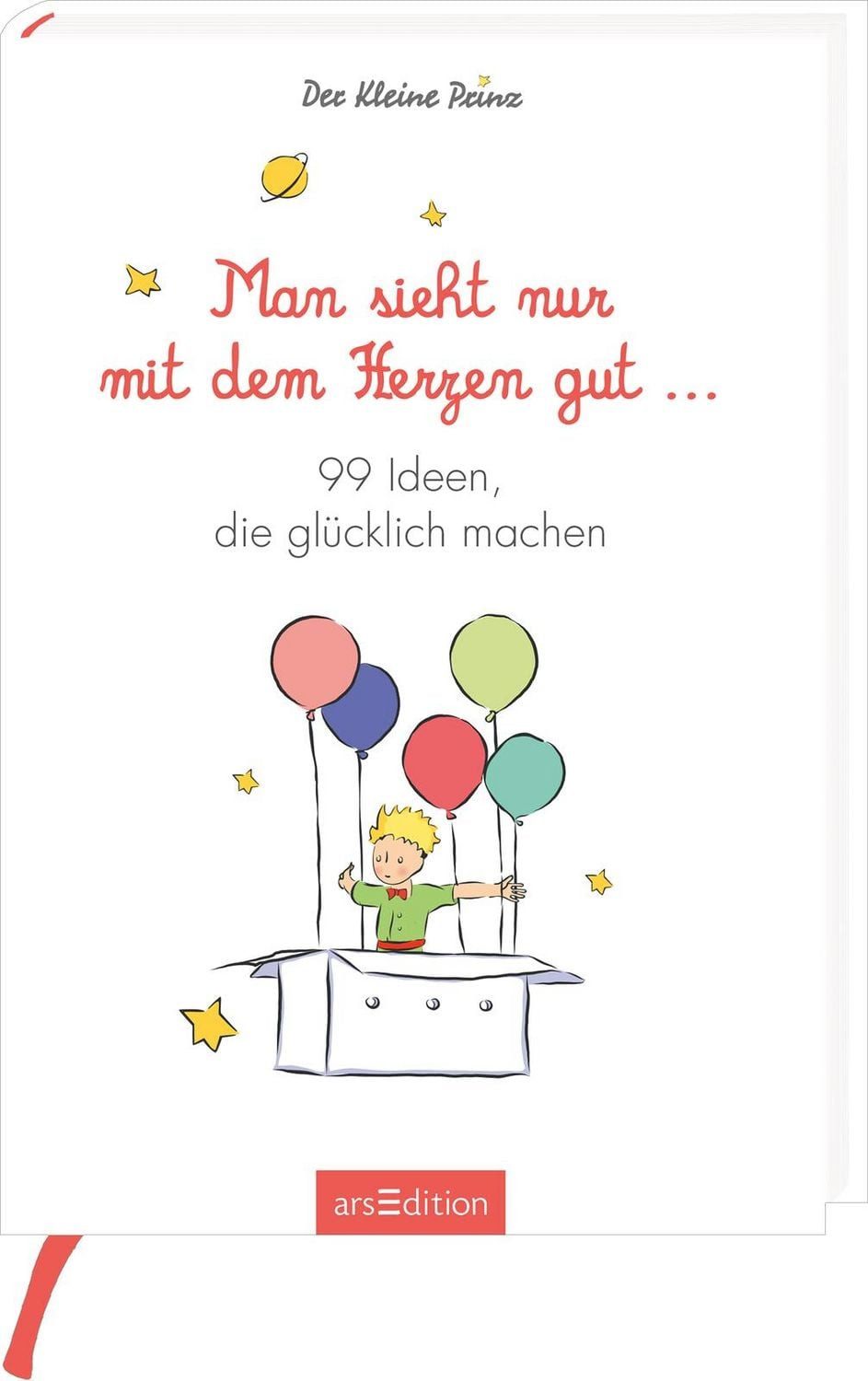 Man sieht nur mit dem Herzen gut. 99 Ideen, die glücklich machen / diverse, X