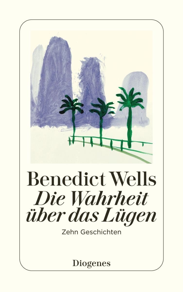 Die Wahrheit über das Lügen / Benedict Wells, Zehn Geschichten aus zehn Jahren