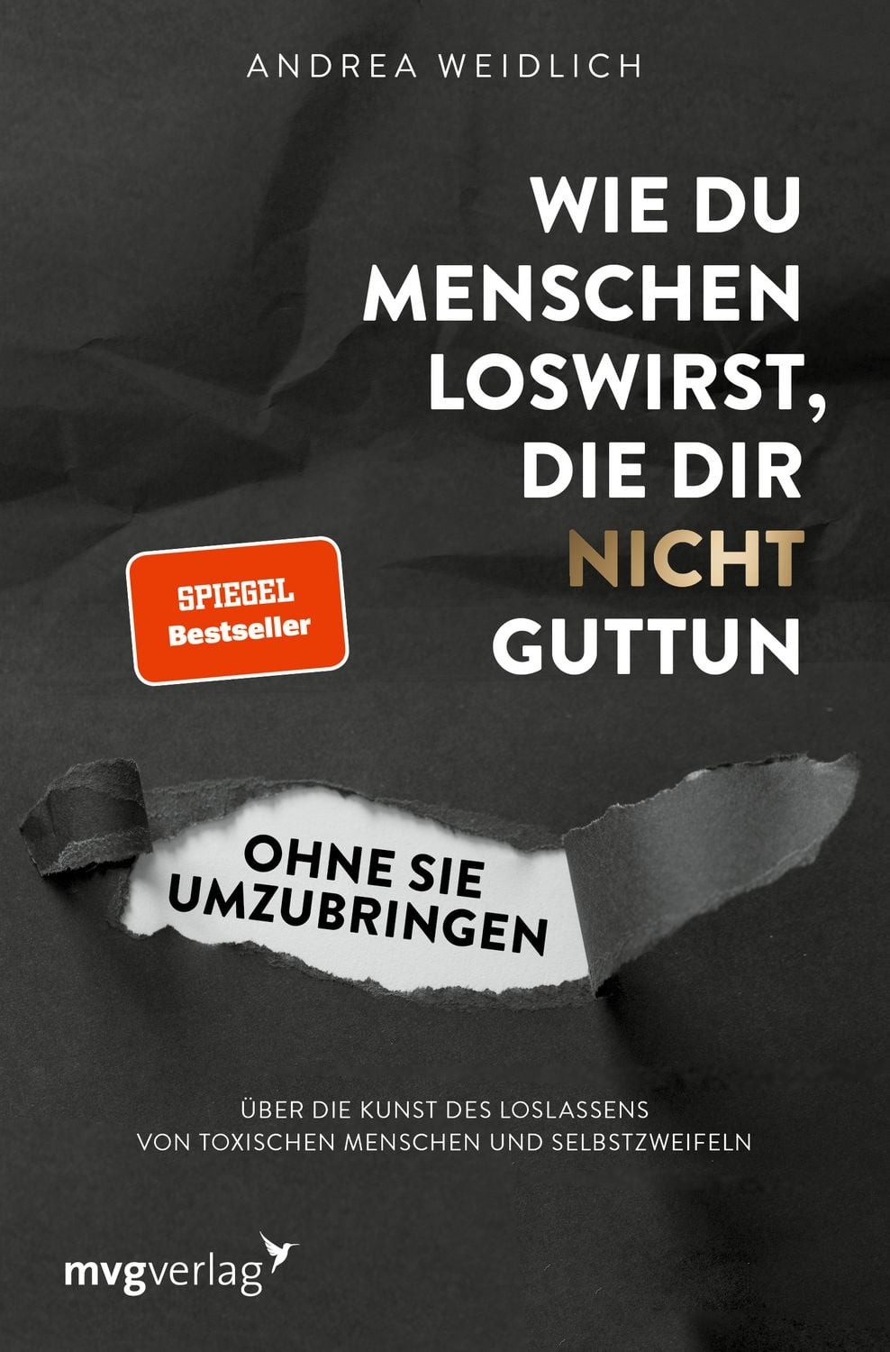 Wie du Menschen loswirst, die dir nicht guttun, ohne sie umzubringen / Andrea Weidlich, Über die Kunst des Loslassens von toxischen Menschen und Selbstzweifeln (SPIEGEL-BESTSELLER), SPIEGEL-Bestseller