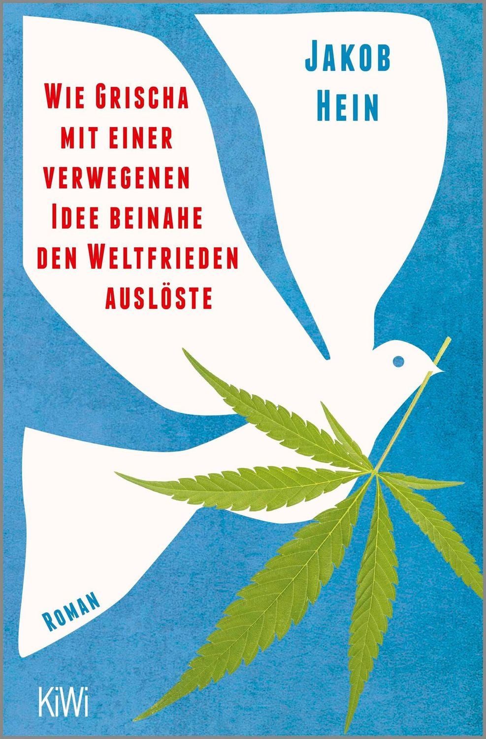 Wie Grischa mit einer verwegenen Idee beinahe den Weltfrieden auslöste / Jakob Hein