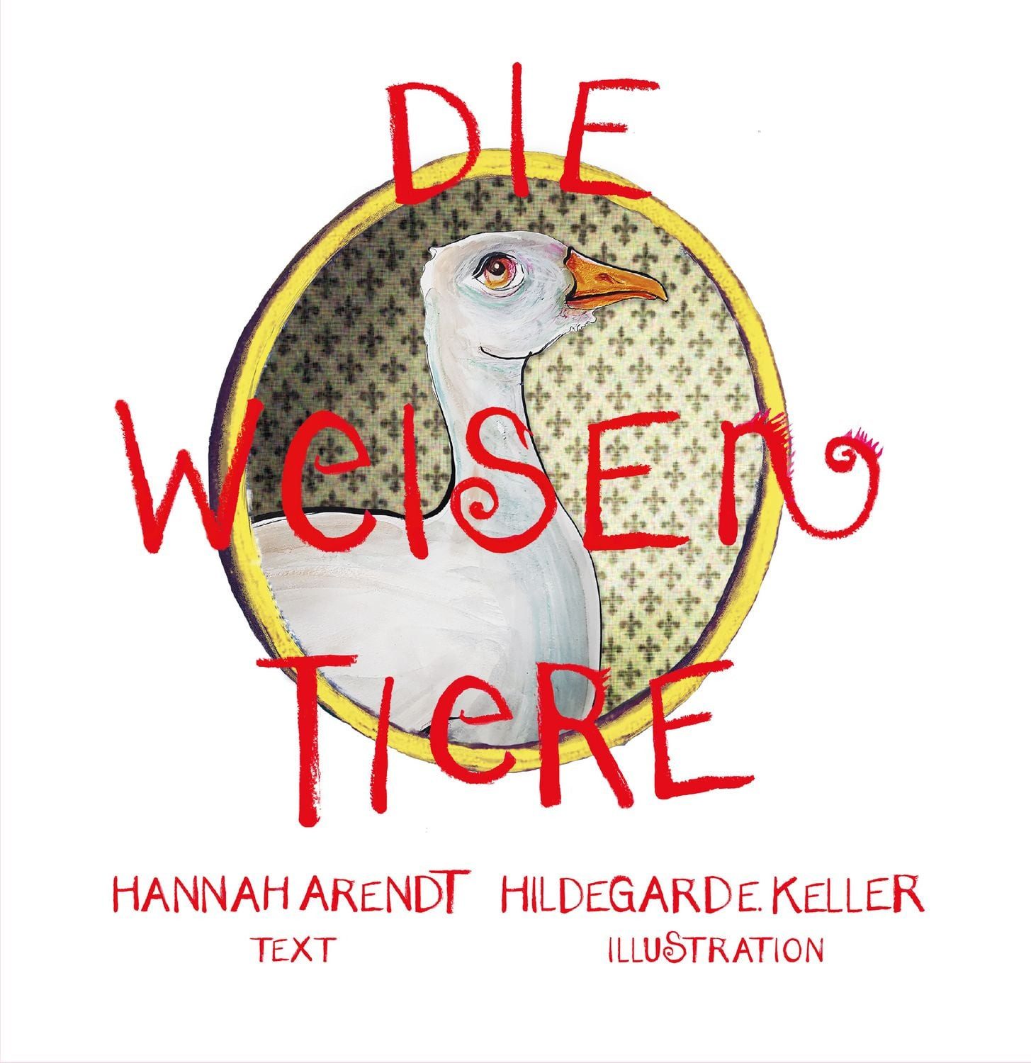 Die weisen Tiere / Hannah Arendt, Hildegard E. Keller