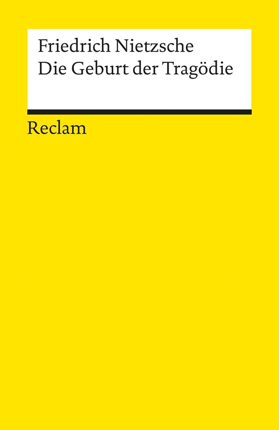 Die Geburt der Tragödie. Oder: Griechenthum und Pessimismus / Friedrich Nietzsche, Nietzsche, Friedrich – Klassiker der Musikgeschichte mit Erläuterungen
