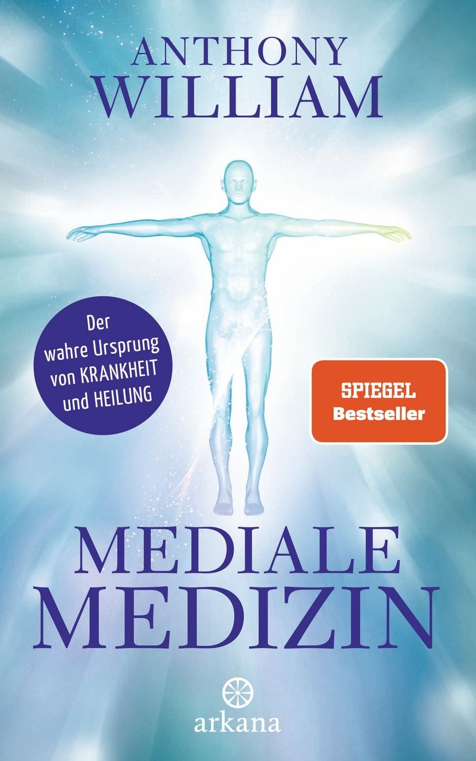 Ratgeber Mediale Medizin Der wahre Ursprung von Krankheit und Heilung Anthony William