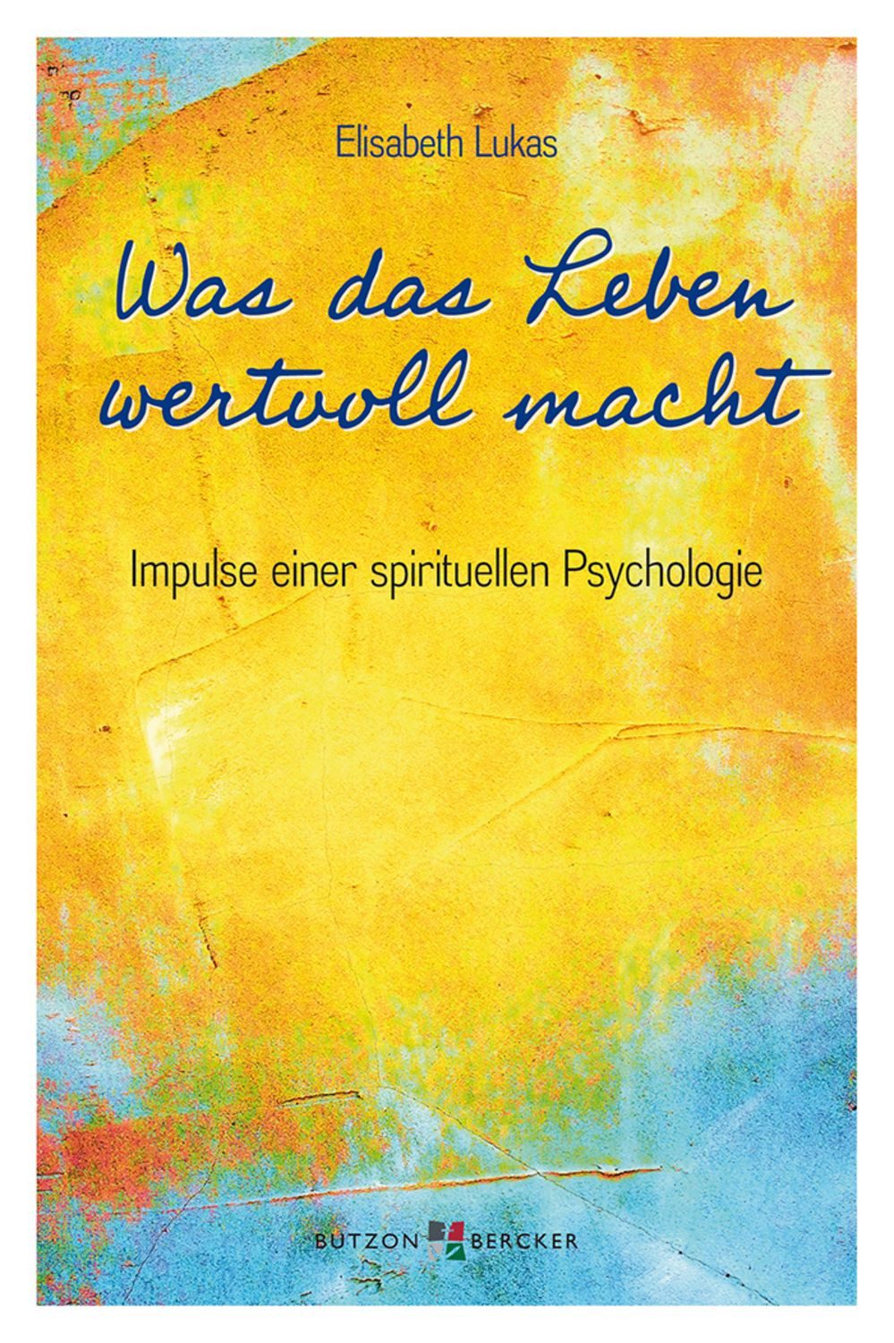 Was das Leben wertvoll macht / Elisabeth Lukas