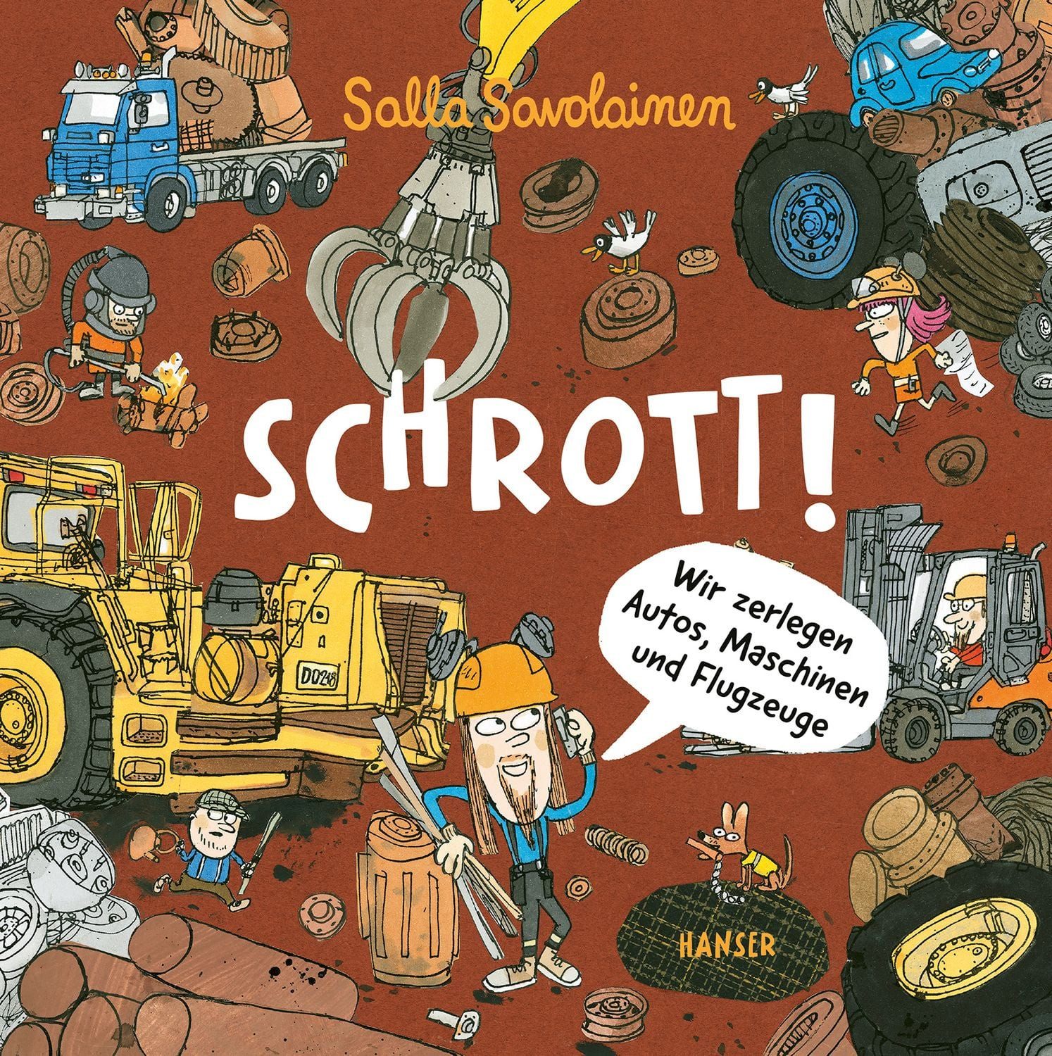 Schrott! Wir zerlegen Autos, Maschinen und Flugzeuge / Salla Savolainen, Wir zerlegen Autos, Maschinen und Flugzeuge