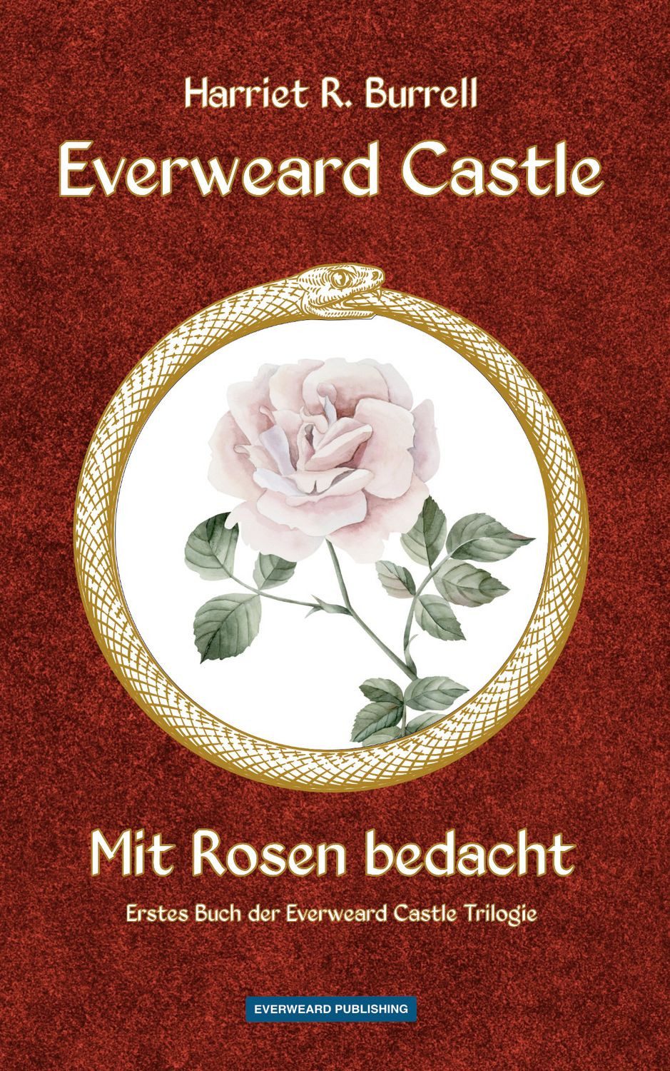Everweard Castle - Mit Rosen bedacht / Harriet R. Burrell, Erstes Buch der Everweard Castle Trilogie
