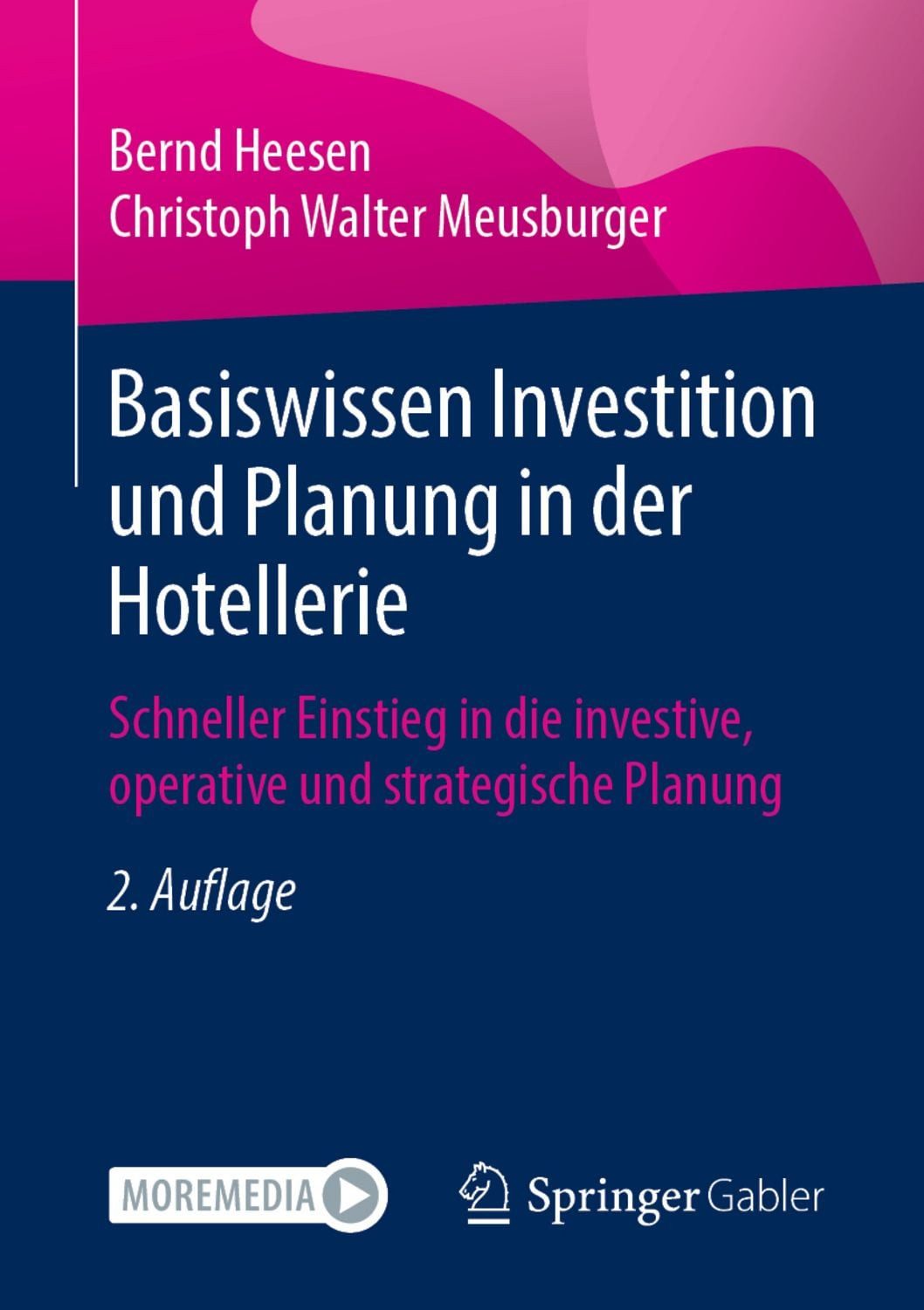 Basiswissen Investition und Planung in der Hotellerie / Bernd Heesen, Christoph Walter Meusburger