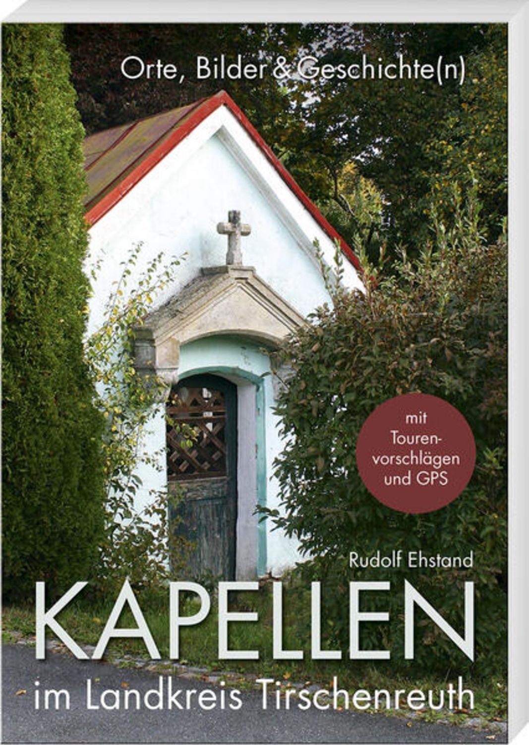 Kapellen im Landkreis Tirschenreuth / Rudolf Ehstand